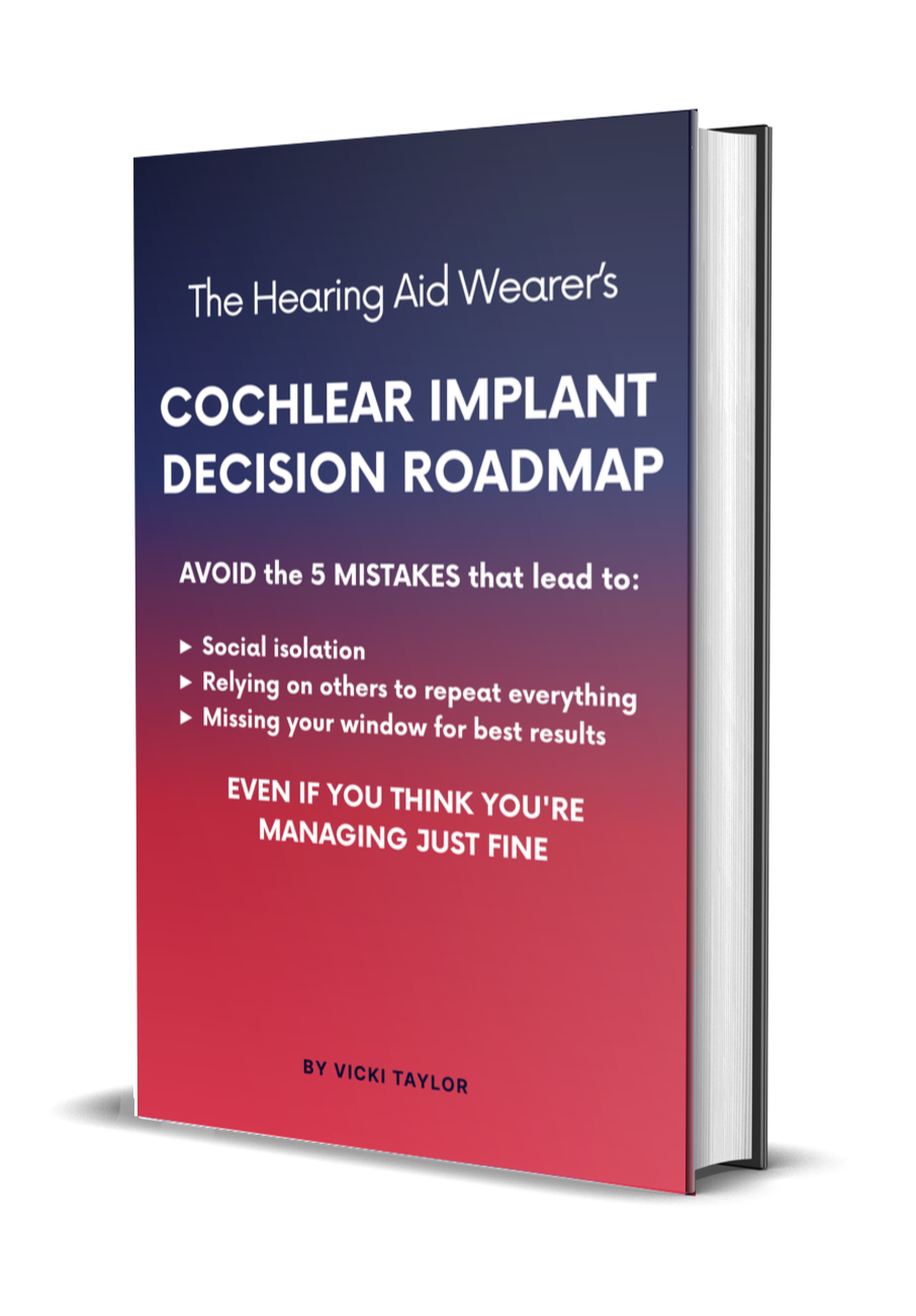 Book cover mockup with text: The Hearing Aid Wearer's Cochlear Implant Decision Roadmap. Avoid the 5 mistakes that lead to: social isolation; relying on others to repeat everything; and missing your window for best results (even if you think you're managin