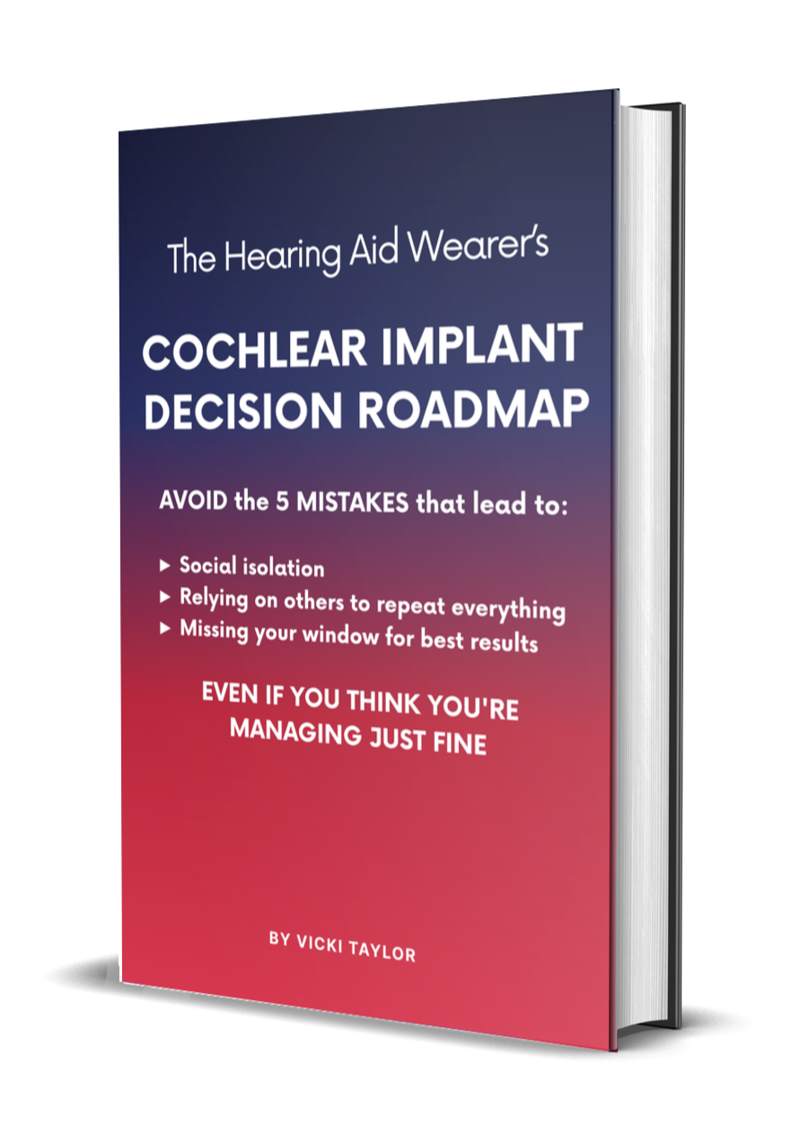 Book cover mockup with text: The Hearing Aid Wearer's Cochlear Implant Decision Roadmap. Avoid the 5 mistakes that lead to: social isolation; relying on others to repeat everything; and missing your window for best results (even if you think you're managin